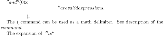 $'' and ''\]x\['' are valid expressions.

===== (, \( =====

The ( command can be used as a math delimiter. See description of the \vert command.

The expansion of ''\('' is ''$