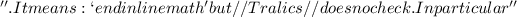 $''. It means: `end inline math' but //Tralics// does no check. In particular ''$