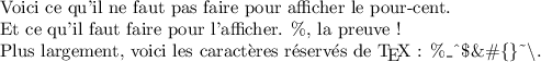 LaTeX
\documentclass{article}
\pagestyle{empty}
\begin{document}
Voici ce qu'il ne faut pas faire pour afficher le pour-cent. %, la preuve !
Et ce qu'il faut faire pour l'afficher. \%, la preuve !
Plus largement, voici les caractères réservés de \TeX{} :
\%\_\^{}\$\&\#\{\}\textasciitilde\textbackslash.
\end{document}